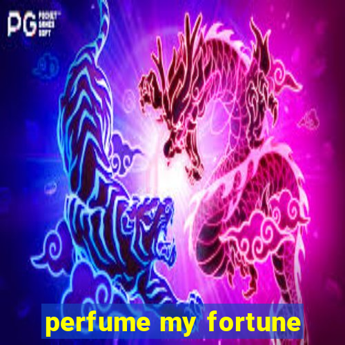 perfume my fortune